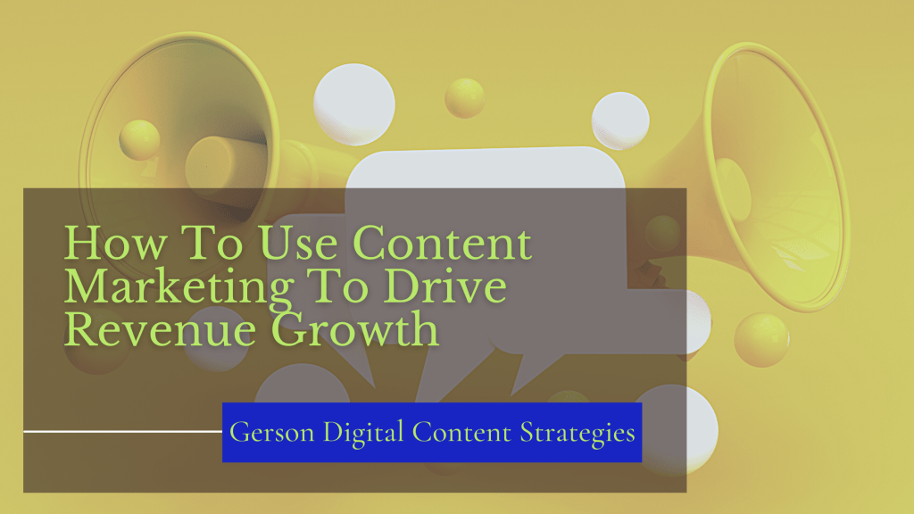 How To Use Content Marketing To Drive Revenue Growth - Gerson Digital ...
